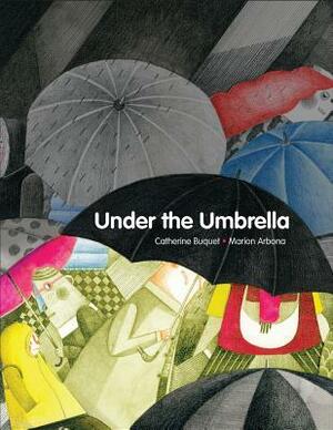 Under the Umbrella by Marion Arbona, Catherine Buquet