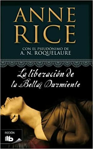 La liberación de la Bella Durmiente by A.N. Roquelaure, Anne Rice