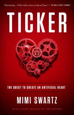 Ticker: The Quest to Create an Artificial Heart by Mimi Swartz