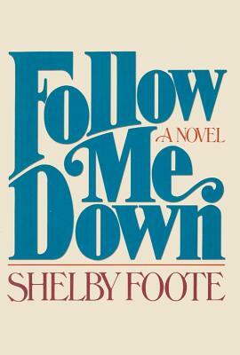 Follow Me Down by Shelby Foote