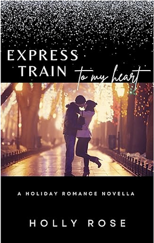 Express Train To My Heart by Holly Rose