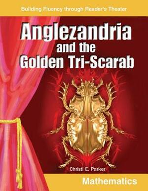 Anglezandria and the Golden Tri-Scarab (Grades 5-6) by Christi E. Parker