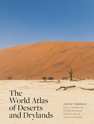 The World Atlas of Deserts and Drylands by David Thomas