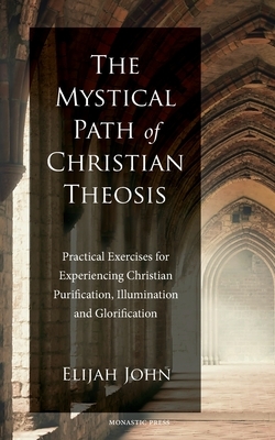 The Mystical Path of Christian Theosis by Elijah John