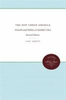 The New Urban America: Growth and Politics in Sunbelt Cities by Carl Abbott