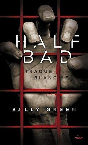 Half Bad : Traque blanche by Sally Green