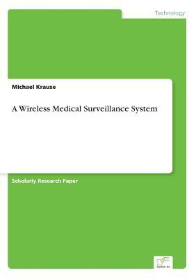 A Wireless Medical Surveillance System by Michael Krause