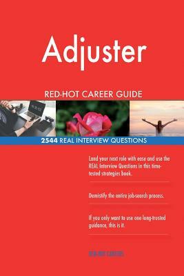 Adjuster RED-HOT Career Guide; 2544 REAL Interview Questions by Red-Hot Careers