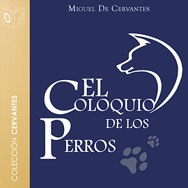 El Coloquio De Los Perros by Miguel de Cervantes