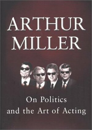 On Politics and the Art of Acting by Arthur Miller