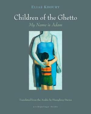 The Children of the Ghetto: My Name Is Adam by Elias Khoury