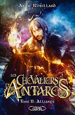 Les chevaliers d'Antarès: Alliance, Volume 11 by Anne Robillard