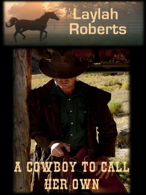 A Cowboy To Call Her Own by Laylah Roberts