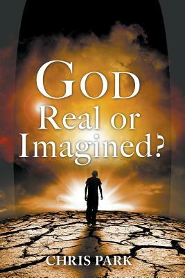 God - Real or Imagined? by Chris Park