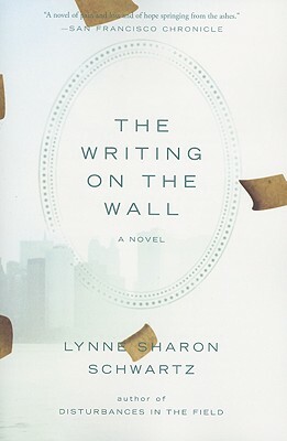 The Writing on the Wall by Lynne Sharon Schwartz