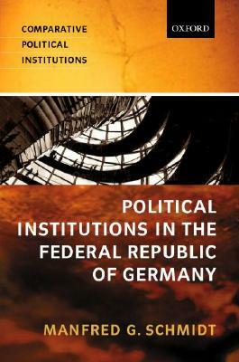 Political Institutions in the Federal Republic of Germany by Manfred G. Schmidt