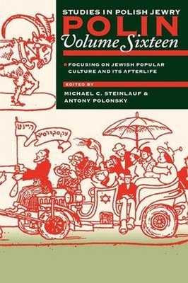 Polin: Studies in Polish Jewry Volume 16: Focusing on Jewish Popular Culture and Its Afterlife by 