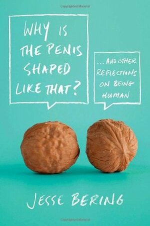 Why Is the Penis Shaped Like That? by Jesse Bering