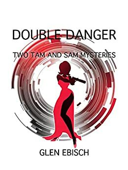 DOUBLE DANGER: TWO TAM AND SAM MYSTERIES by Glen Ebisch