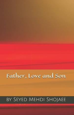 Father, Love and Son by Seyed Mehdi Shojaee