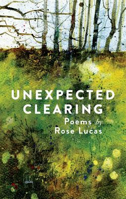 Unexpected Clearing by Rose Lucas