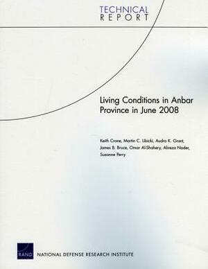 Living Conditions in Anbar Province in June 2008 by Audra K. Grant, Keith Crane, Martin C. Libicki