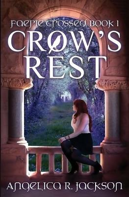 Crow's Rest: Faerie Crossed Book 1 by Angelica R. Jackson