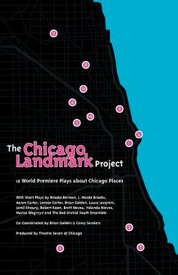 The Chicago Landmark Project: 12 World Premiere Plays about Chicago Places by J. Nicole Brooks, Aaron Carter, Brooke Berman