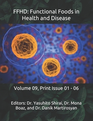 Ffhd: Functional Foods in Health and Disease: Volume 09, Print Issue 01 - 06 by Danik M. Martirosyan