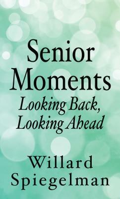 Senior Moments by Willard Spiegelman