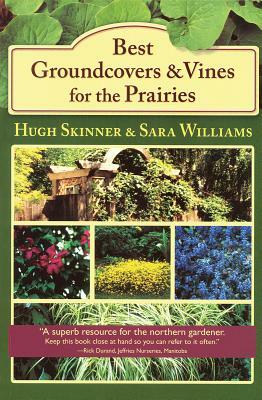 Best Groundcovers and Vines for the Prairies by Hugh Skinner, Sara Williams