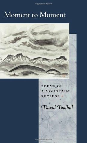 Moment to Moment: Poems of a Mountain Recluse by David Budbill