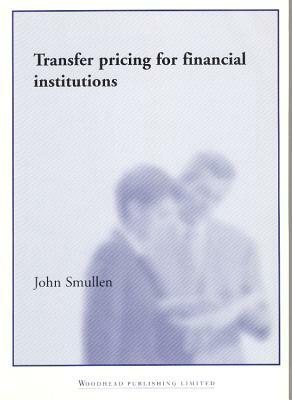 Transfer Pricing for Financial Institutions by John Smullen