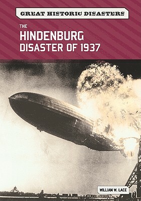 The Hindenburg Disaster of 1937 by William W. Lace