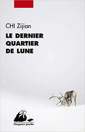 Le dernier quartier de lune: roman by Chi Zijian