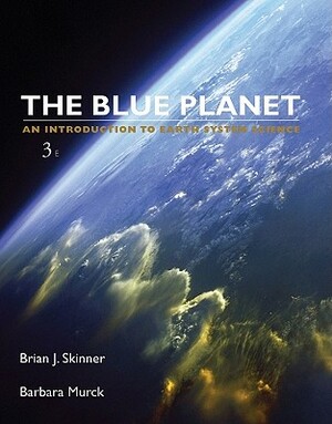 The Blue Planet: An Introduction to Earth System Science by Brian J. Skinner, Barbara W. Murck