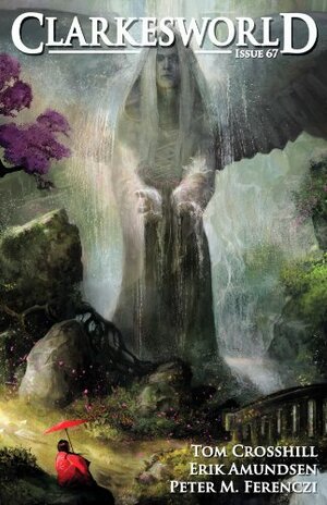 Clarkesworld Magazine, Issue 67 by Neil Clarke, Peter M. Ferenczi, Tom Crosshill, Jeremy L.C. Jones, Brian Francis Slattery, Erik Amundsen, Daniel Abraham