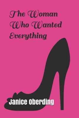 The Woman Who Wanted Everything by Janice Oberding