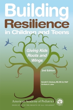 Building Resilience in Children and Teens: Giving Kids Roots and Wings by Kenneth R. Ginsburg