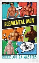 Elemental Men: The Complete Series by Louisa Masters