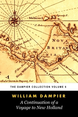 A Continuation of a Voyage to New Holland (Tomes Maritime): The Dampier Collection, Volume 6 by William Dampier