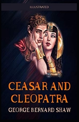 Caesar and Cleopatra Illustrated by George Bernard Shaw