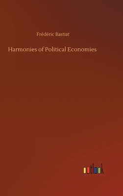 Harmonies of Political Economies by Frédéric Bastiat