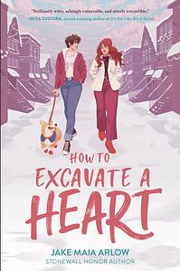 How to Excavate a Heart by Jake Maia Arlow