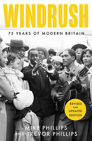 Windrush: 75 Years of Modern Britain by Trevor Phillips, Mike Phillips