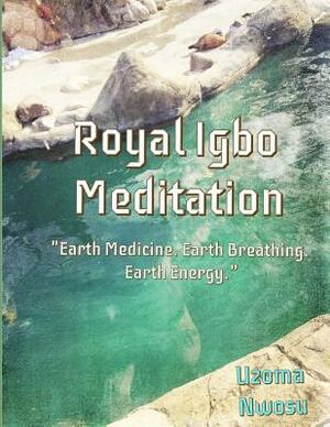 Royal Igbo Meditation by Uzoma Nwosu M. D.