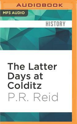 The Latter Days at Colditz by P. R. Reid