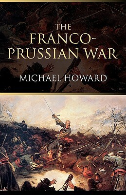 The Franco-Prussian War by Michael Eliot Howard