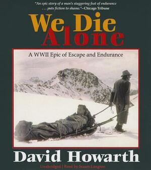 We Die Alone: A WWII Epic of Escape and Endurance by David Howarth