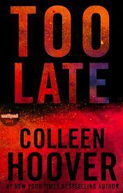 Too Late by Colleen Hoover